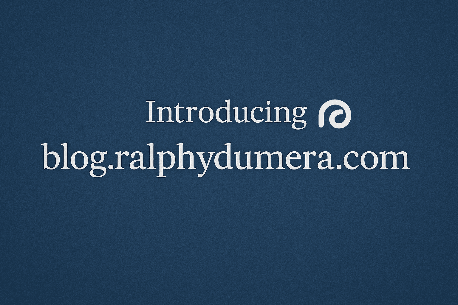 Introducing blog.ralphydumera.com — A New Space for Thought, Expression, and Influence